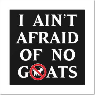 I Ain't Afraid of No Goats Posters and Art